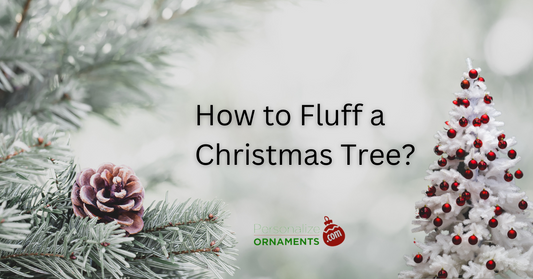 How to Fluff a Christmas Tree? Personalized Ornaments